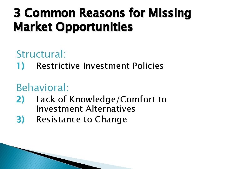 3 Common Reasons for Missing Market Opportunities Structural: 1) Restrictive Investment Policies Behavioral: 2)