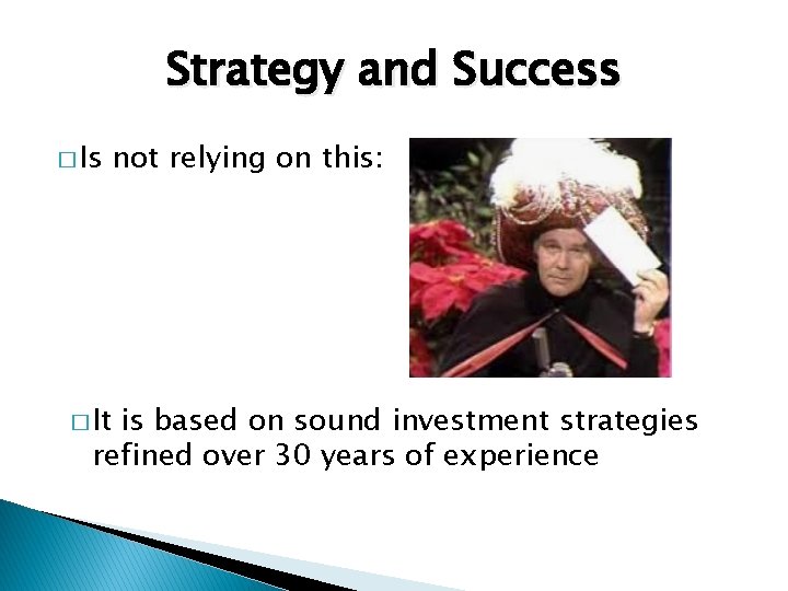 Strategy and Success � It not relying on this: is based on sound investment