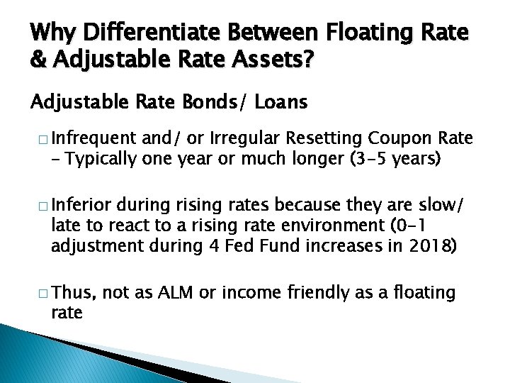 Why Differentiate Between Floating Rate & Adjustable Rate Assets? Adjustable Rate Bonds/ Loans �