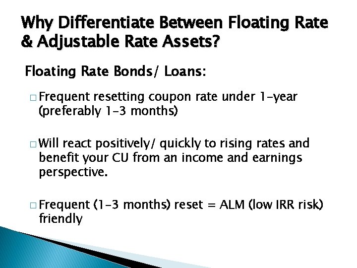 Why Differentiate Between Floating Rate & Adjustable Rate Assets? Floating Rate Bonds/ Loans: �