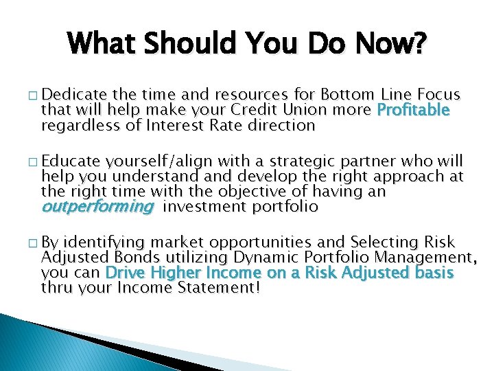 What Should You Do Now? � Dedicate the time and resources for Bottom Line