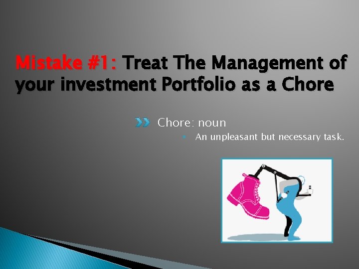Mistake #1: Treat The Management of your investment Portfolio as a Chore: noun §