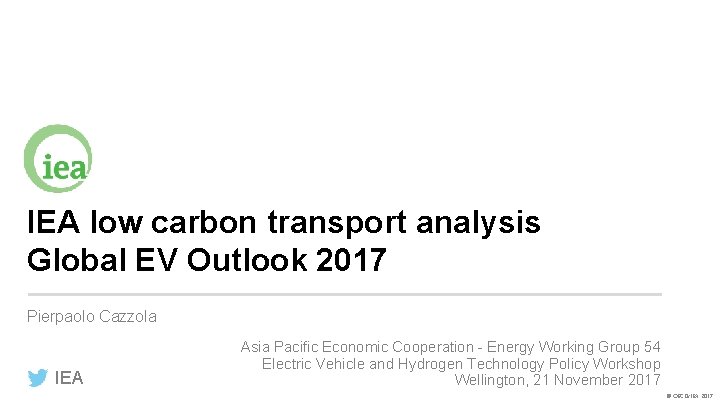 IEA low carbon transport analysis Global EV Outlook 2017 Pierpaolo Cazzola IEA Asia Pacific