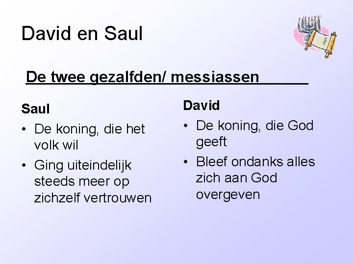 David en Saul De twee gezalfden/ messiassen Saul • De koning, die het volk