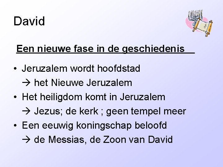 David Een nieuwe fase in de geschiedenis • Jeruzalem wordt hoofdstad het Nieuwe Jeruzalem