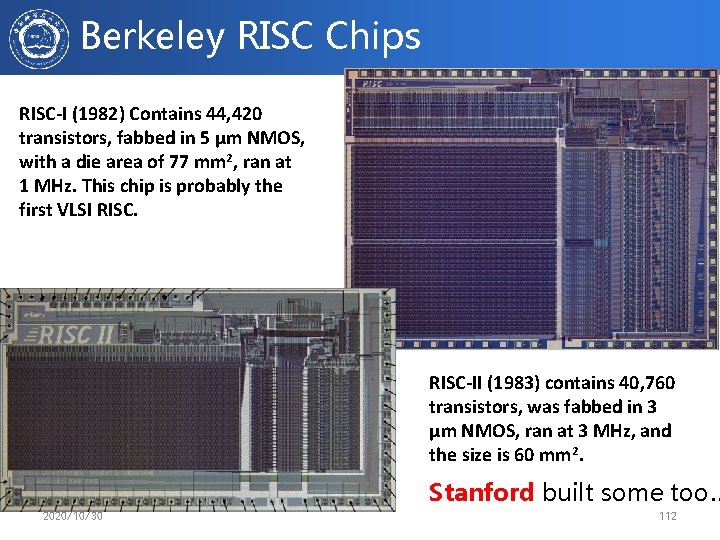 Berkeley RISC Chips RISC-I (1982) Contains 44, 420 transistors, fabbed in 5 µm NMOS,