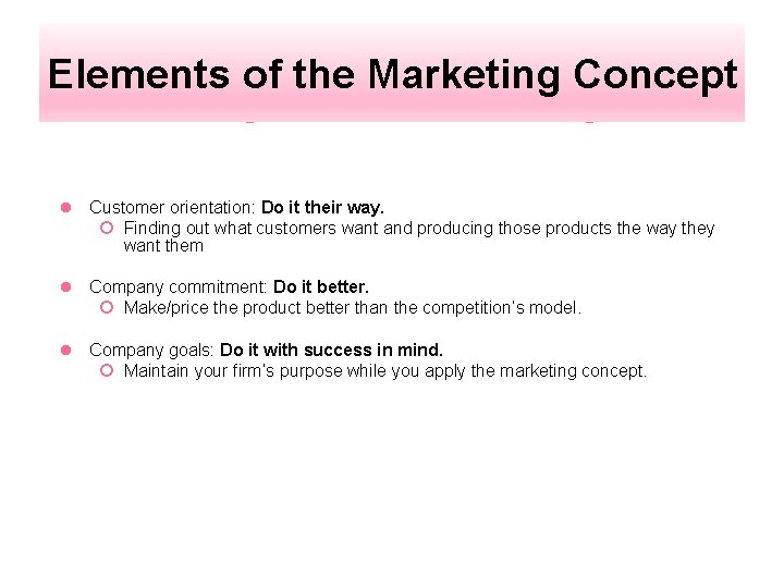 Elements of the Marketing Concept l Customer orientation: Do it their way. ¡ Finding
