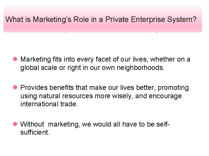 What is Marketing’s Role in a Private Enterprise System? l Marketing fits into every