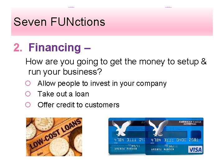 Seven FUNctions 2. Financing – How are you going to get the money to