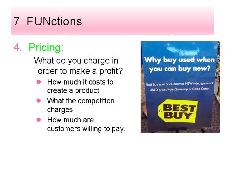 7 FUNctions 4. Pricing: What do you charge in order to make a profit?
