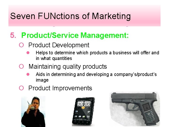Seven FUNctions of Marketing 5. Product/Service Management: ¡ Product Development l Helps to determine