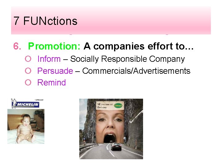 7 FUNctions 6. Promotion: A companies effort to… ¡ Inform – Socially Responsible Company