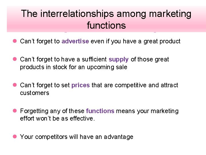 The interrelationships among marketing functions l Can’t forget to advertise even if you have