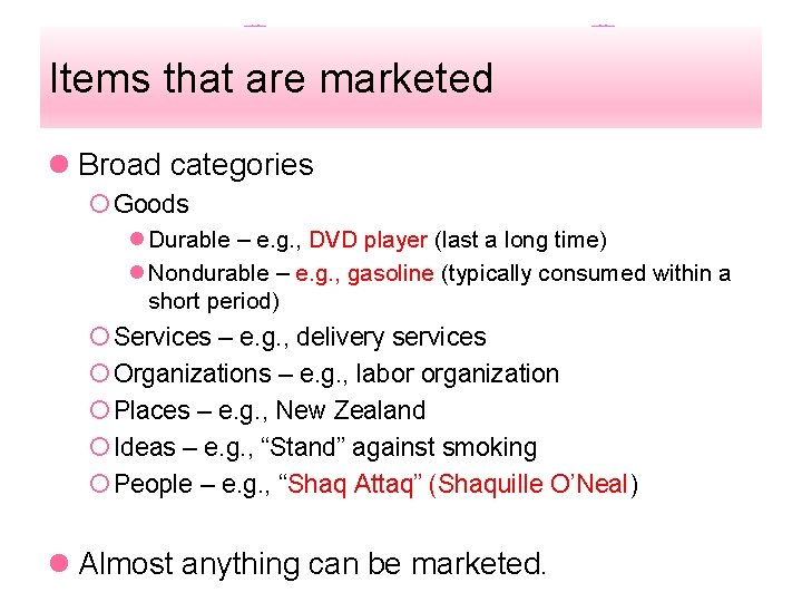 Items that are marketed l Broad categories ¡ Goods l Durable – e. g.