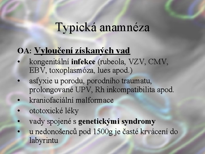 Typická anamnéza OA: Vyloučení získaných vad • kongenitální infekce (rubeola, VZV, CMV, EBV, toxoplasmóza,