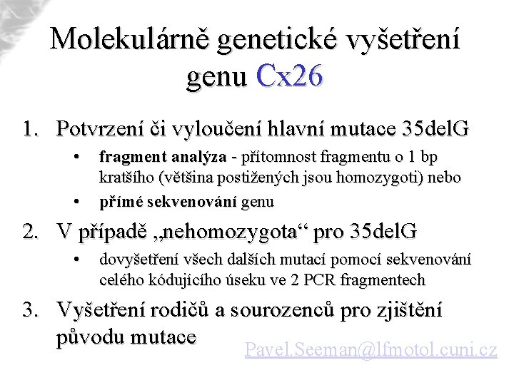 Molekulárně genetické vyšetření genu Cx 26 1. Potvrzení či vyloučení hlavní mutace 35 del.