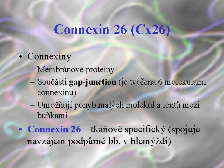 Connexin 26 (Cx 26) • Connexiny – Membránové proteiny – Součásti gap-junction (je tvořena