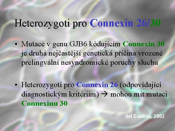 Heterozygoti pro Connexin 26/30 • Mutace v genu GJB 6 kódujícím Connexin 30 je