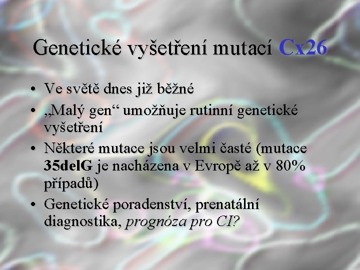 Genetické vyšetření mutací Cx 26 • Ve světě dnes již běžné • „Malý gen“