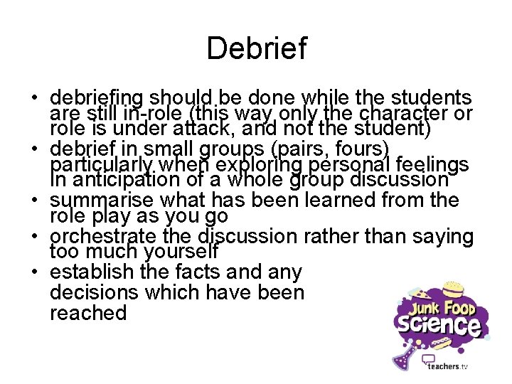 Debrief • debriefing should be done while the students are still in-role (this way
