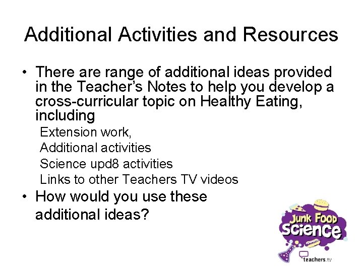 Additional Activities and Resources • There are range of additional ideas provided in the