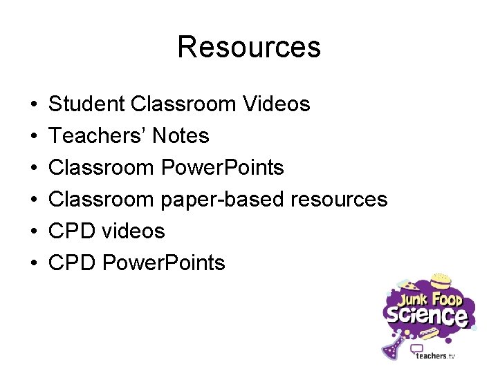 Resources • • • Student Classroom Videos Teachers’ Notes Classroom Power. Points Classroom paper-based