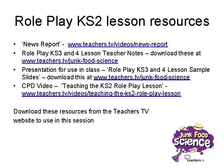 Role Play KS 2 lesson resources • ‘News Report’ - www. teachers. tv/videos/news-report •