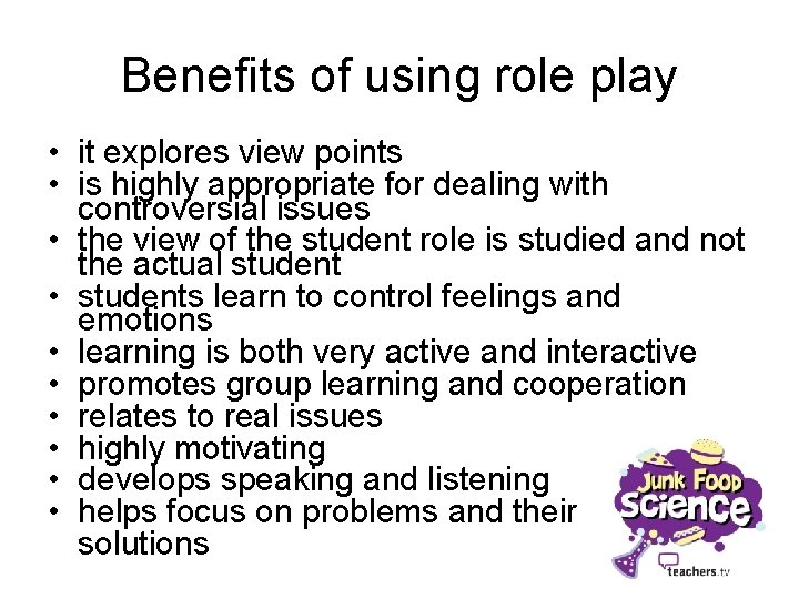 Benefits of using role play • it explores view points • is highly appropriate