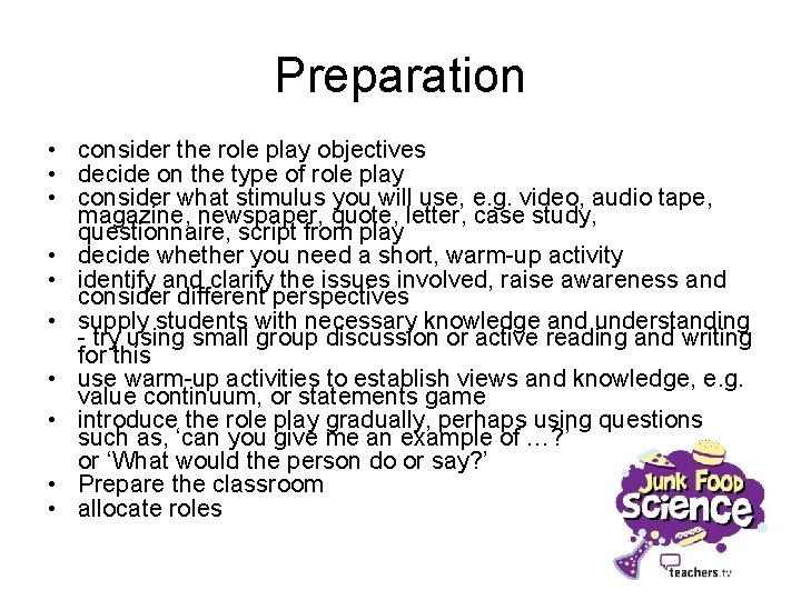 Preparation • consider the role play objectives • decide on the type of role