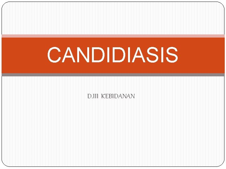 CANDIDIASIS D. III KEBIDANAN 