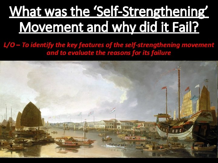 What was the ‘Self-Strengthening’ Movement and why did it Fail? L/O – To identify