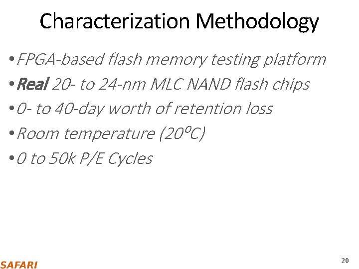 Characterization Methodology • FPGA-based flash memory testing platform • Real 20 - to 24