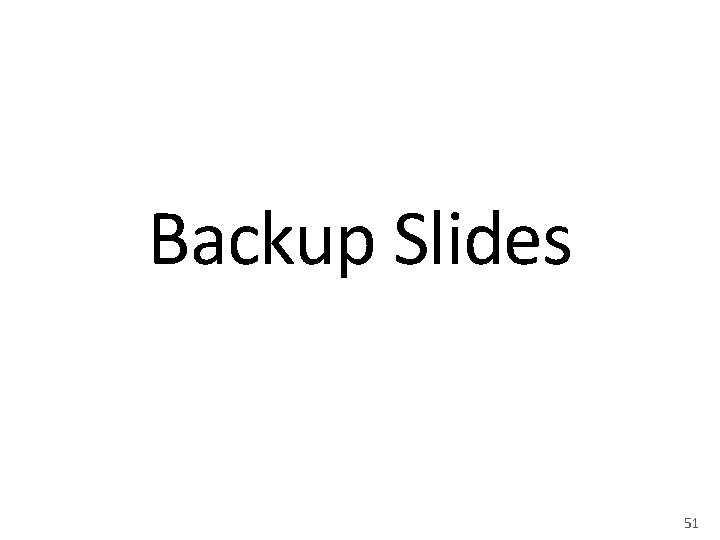 Backup Slides 51 