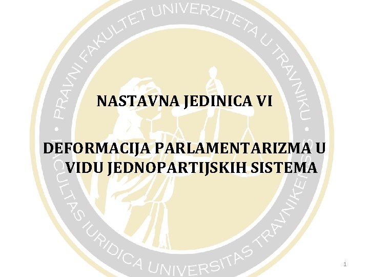 NASTAVNA JEDINICA VI DEFORMACIJA PARLAMENTARIZMA U VIDU JEDNOPARTIJSKIH SISTEMA 1 