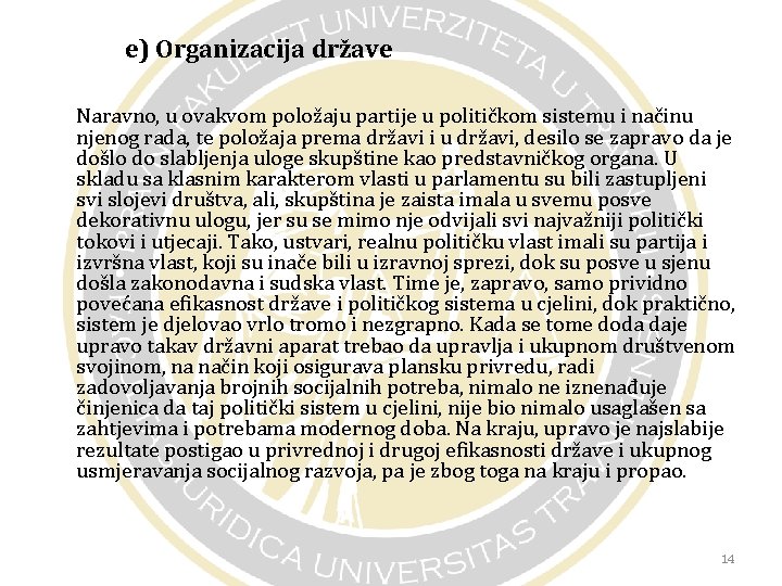 e) Organizacija države Naravno, u ovakvom položaju partije u političkom sistemu i načinu njenog