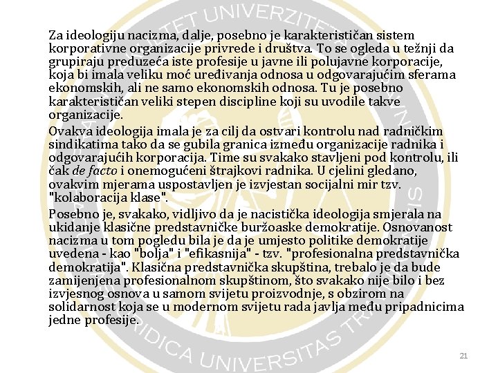 Za ideologiju nacizma, dalje, posebno je karakterističan sistem korporativne organizacije privrede i društva. To