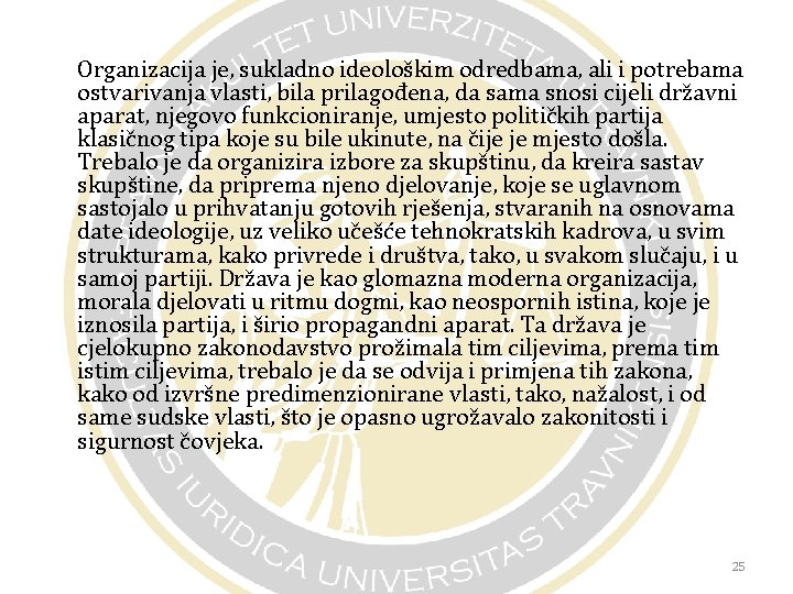 Organizacija je, sukladno ideološkim odredbama, ali i potrebama ostvarivanja vlasti, bila prilagođena, da sama