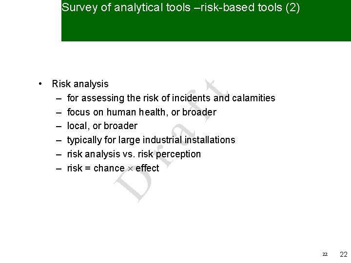 Survey of analytical tools –risk-based tools (2) D ra ft • Risk analysis –