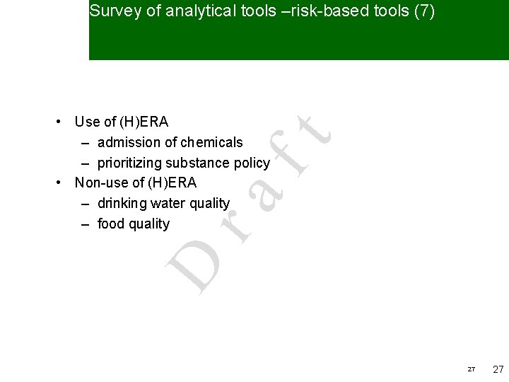 Survey of analytical tools –risk-based tools (7) D ra ft • Use of (H)ERA