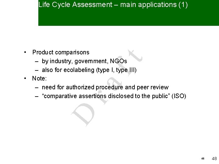 Life Cycle Assessment – main applications (1) D ra ft • Product comparisons –