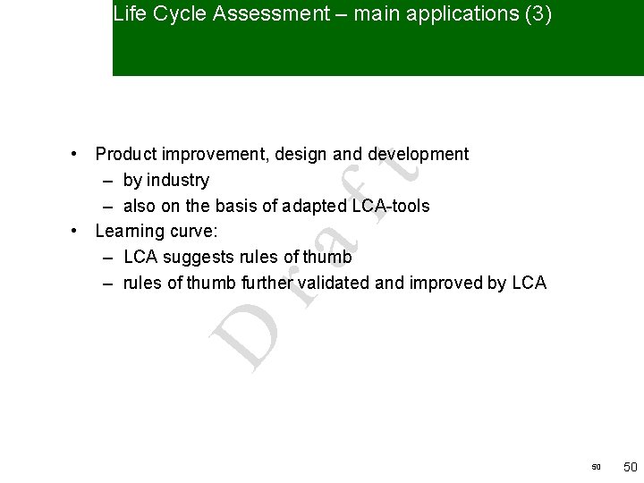 Life Cycle Assessment – main applications (3) D ra ft • Product improvement, design