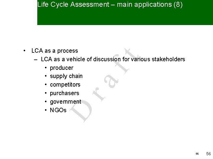 Life Cycle Assessment – main applications (8) D ra ft • LCA as a