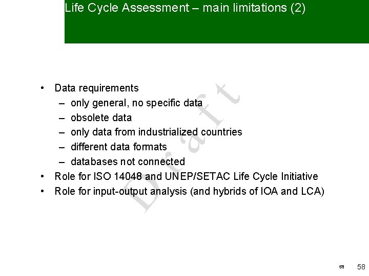 Life Cycle Assessment – main limitations (2) D ra ft • Data requirements –