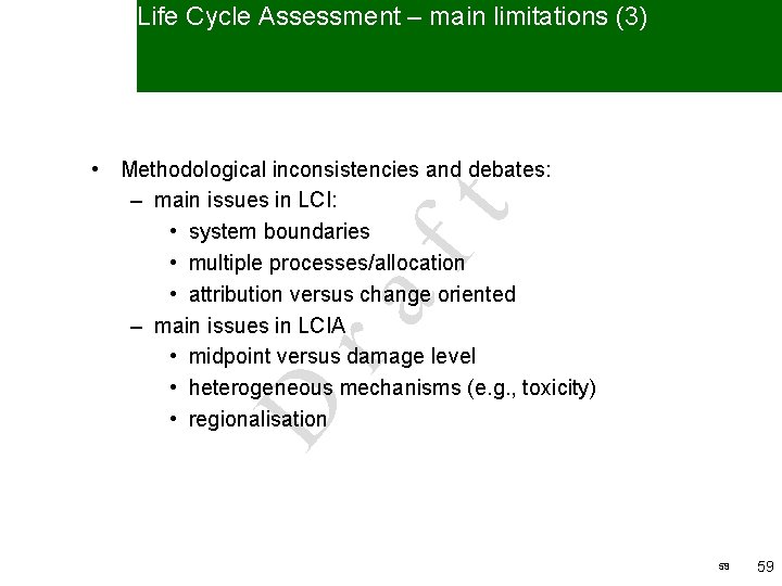 Life Cycle Assessment – main limitations (3) D ra ft • Methodological inconsistencies and