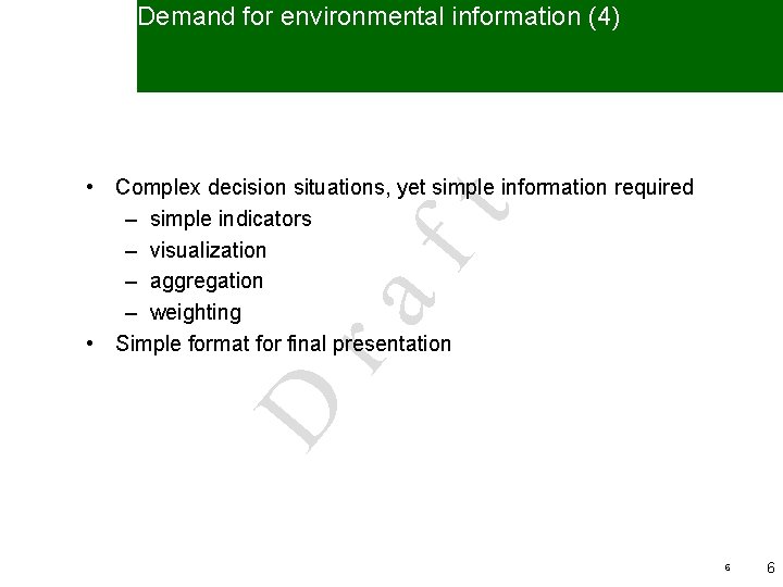 Demand for environmental information (4) D ra ft • Complex decision situations, yet simple