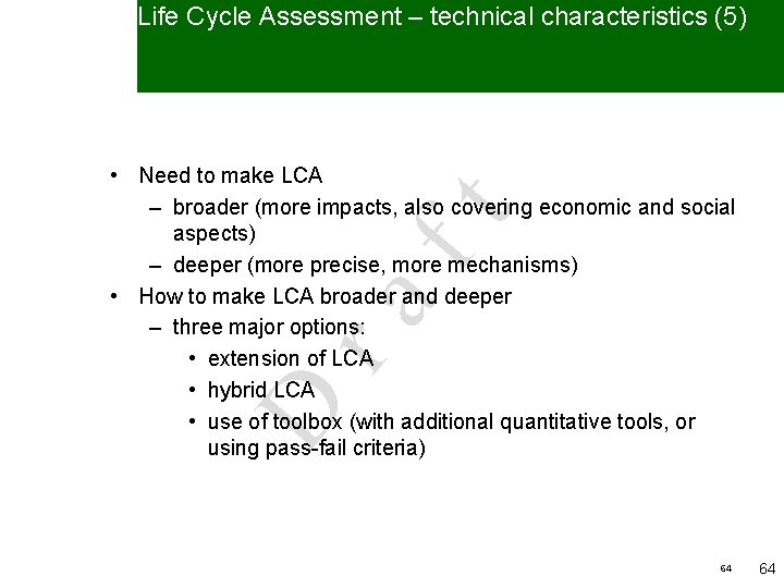 Life Cycle Assessment – technical characteristics (5) D ra ft • Need to make