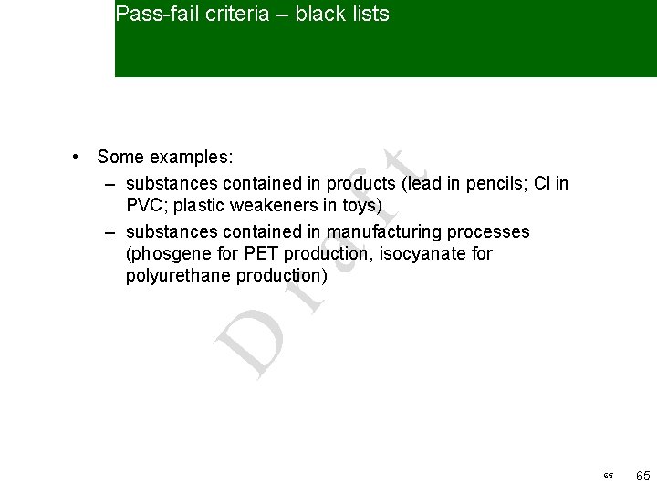 Pass-fail criteria – black lists D ra ft • Some examples: – substances contained