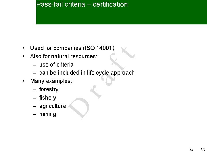 Pass-fail criteria – certification D ra ft • Used for companies (ISO 14001) •