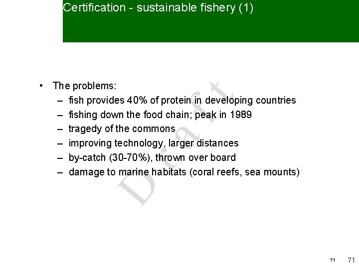 Certification - sustainable fishery (1) D ra ft • The problems: – fish provides