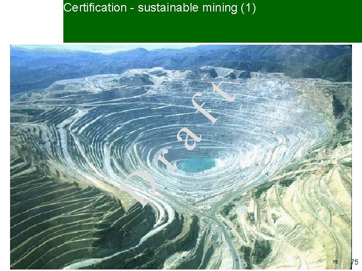 Certification - sustainable mining (1) D ra ft • The problems: – huge environmental